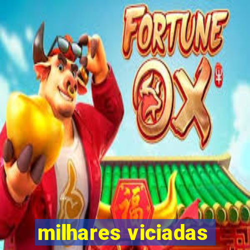 milhares viciadas